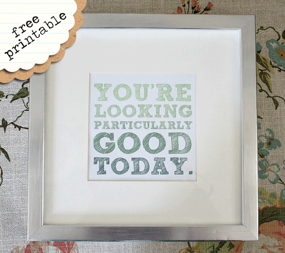 You're Looking Particularly Good Today - Free Printable From JenniferPaulBlog.com