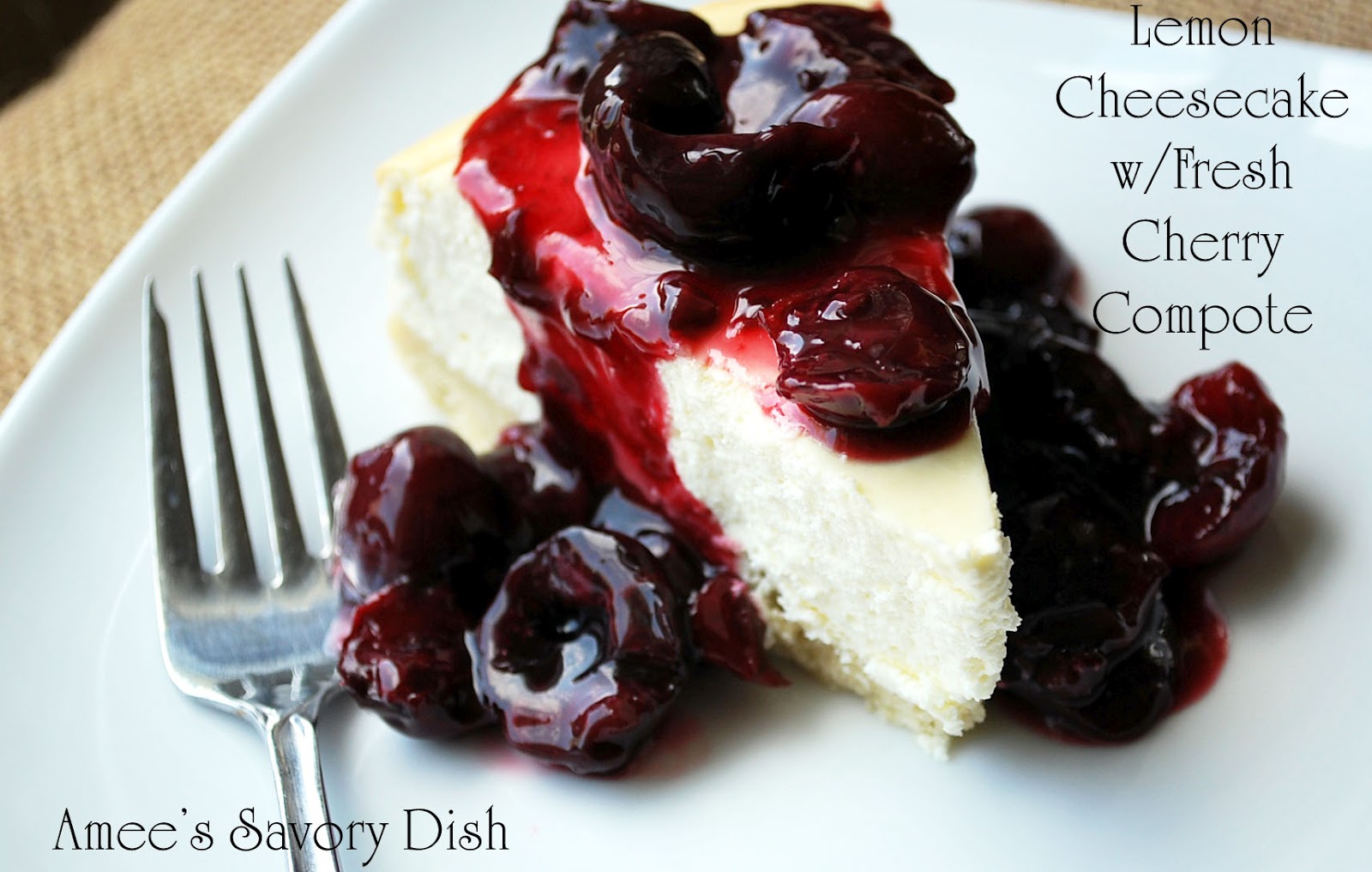 Amee's Savory Dish Lemon Cheesecake with Fresh Cherry Compote & A