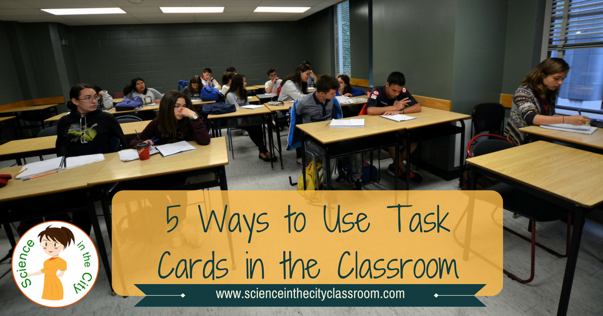 5 Ways to Engage and Assess Using Task Cards | Science in the City