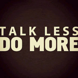 Talk less do more