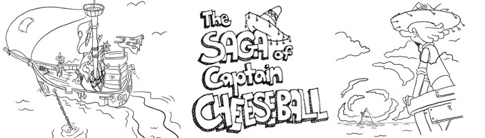 The Saga of Captain Cheeseball