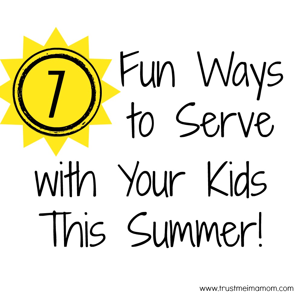 7 Fun Ways to Serve with Your Kids This Summer!  Great, easy ideas!