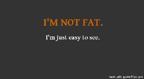 Funny Dieting Quotes: I'm fat but I'm with personality sayings