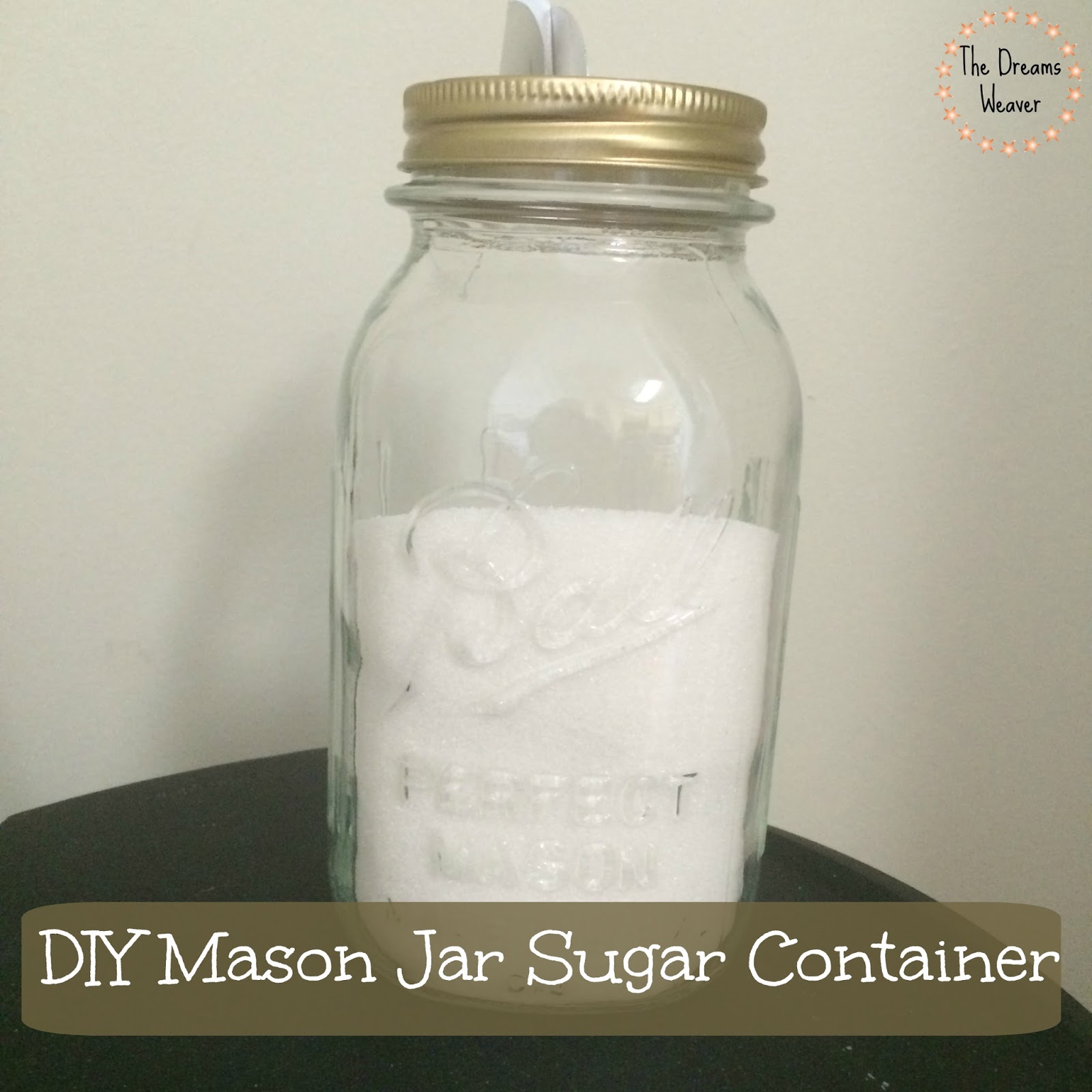 The Dreams Weaver DIY Mason Jar Sugar Container