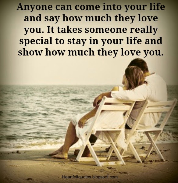 Anyone can come into your life and say how much they love you