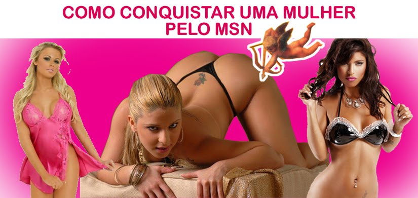 COMO CONQUISTAR UMA MULHER PELO MSN