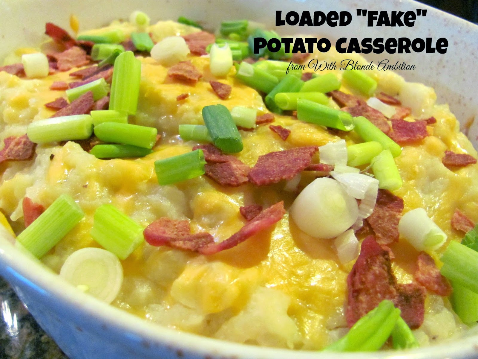 With Blonde Ambition Loaded "Fake" Potato Casserole