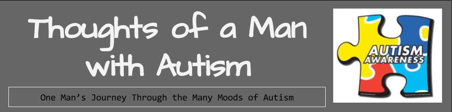 Thoughts from a Man with Autism