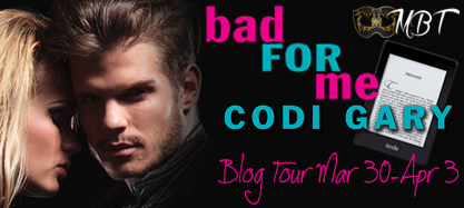 Blog Tour: Bad For Me – Guest Post by Codi Gary + Giveaway