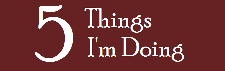 5 Things I'm Doing