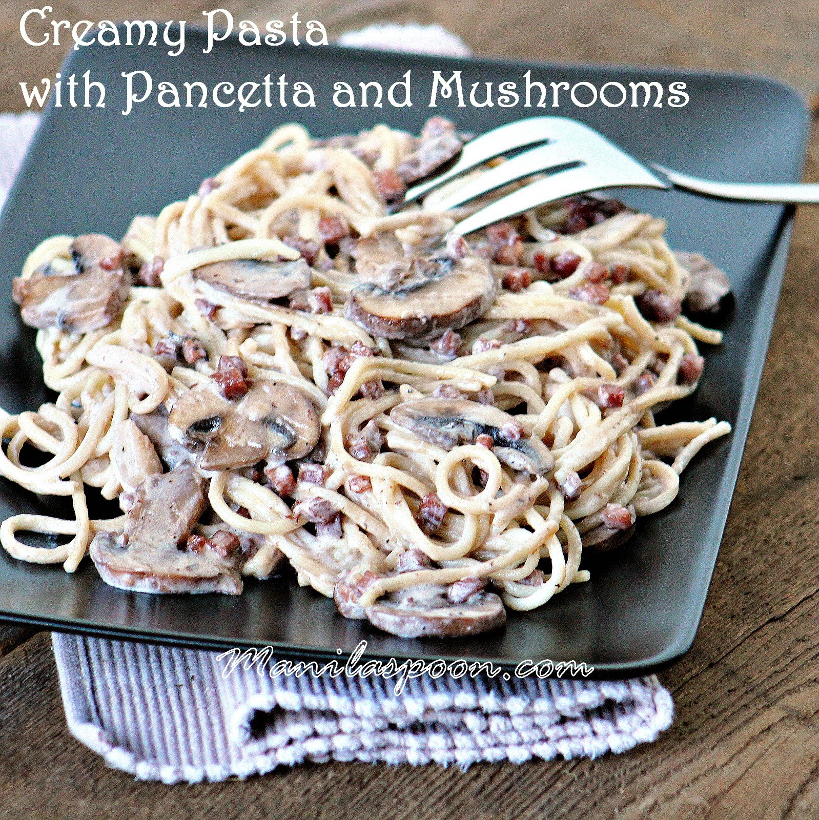 Creamy Pasta with Pancetta and Mushrooms Manila Spoon