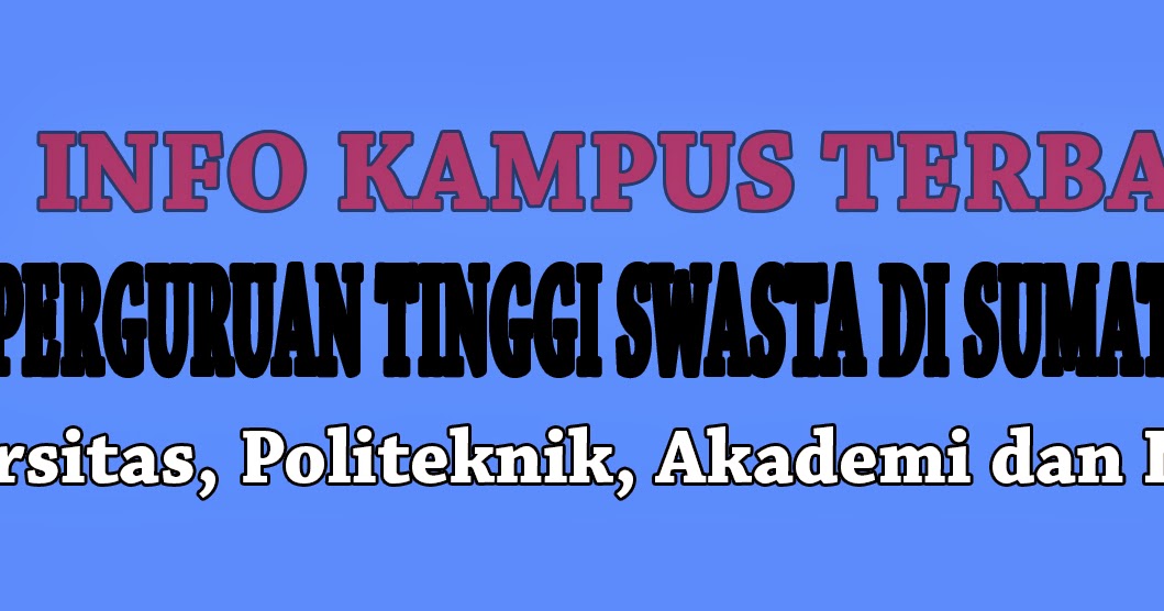 Daftar Perguruan Tinggi Swasta Di Sumatera Barat | Info Kampus Terbaru | Informasi Seputar Dunia ...