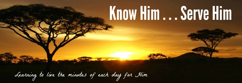 Know Him; Serve Him