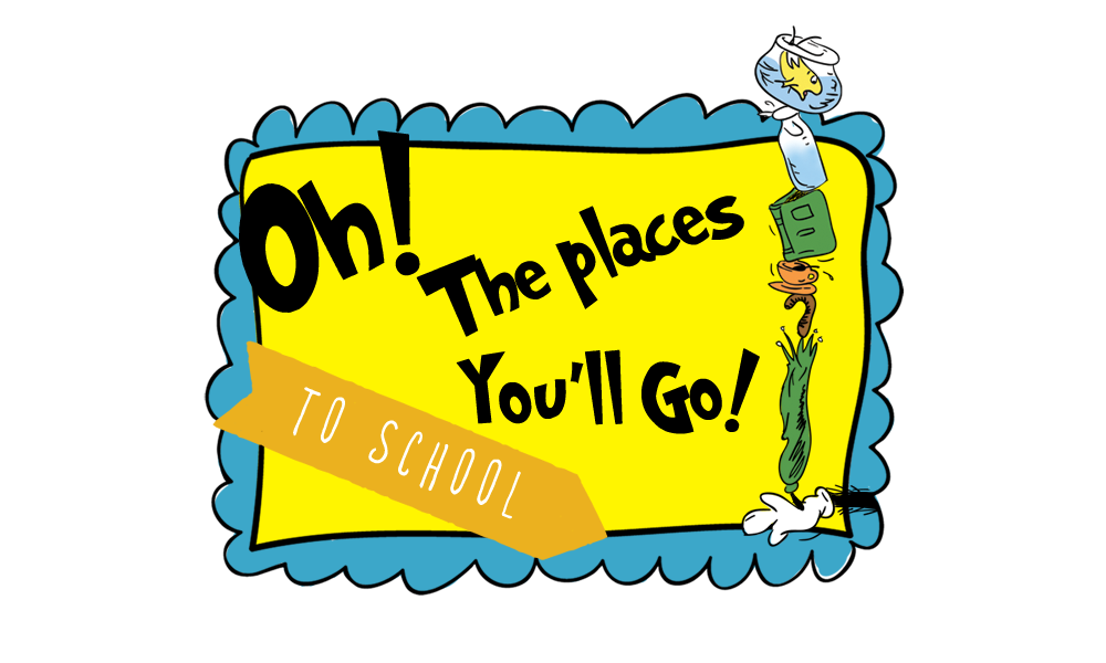 Oh, The Places You'll Go (To School)!