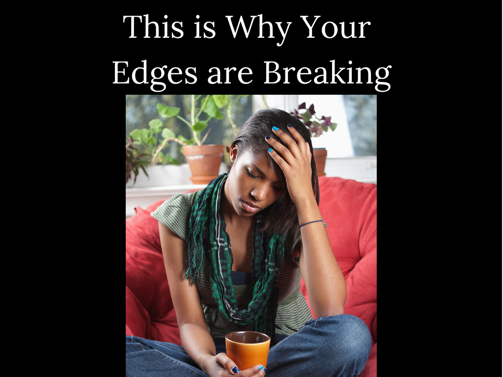 This Is Why Your Edges Are Breaking Seriously Natural