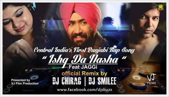 ISHQ DA NASHA – JAGGI Ft. DJ CHIRAG & DJ SMILEE REMIX