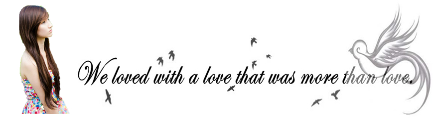 We loved with a love that was more than love. ☮