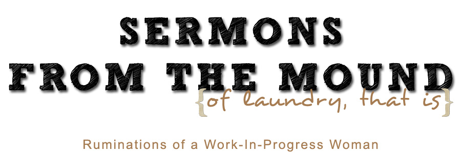 Sermons from the Mound (of laundry, that is)