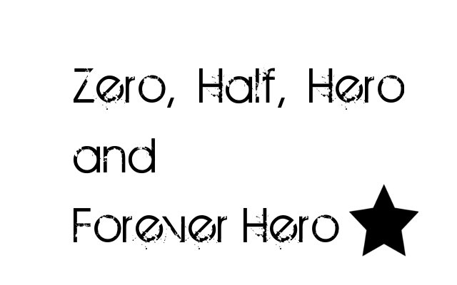 Zero, Half, Hero and Forever Hero