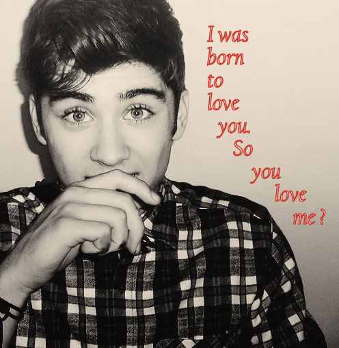 I was born to love you. So you love me ?