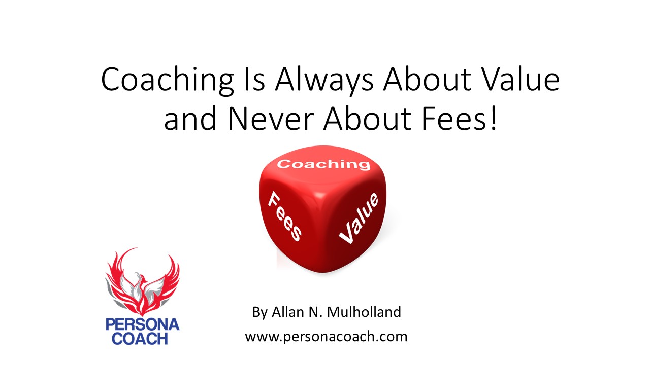 Coaching For RESULTS! Coaching Is Always About VALUE and Never About FEES!