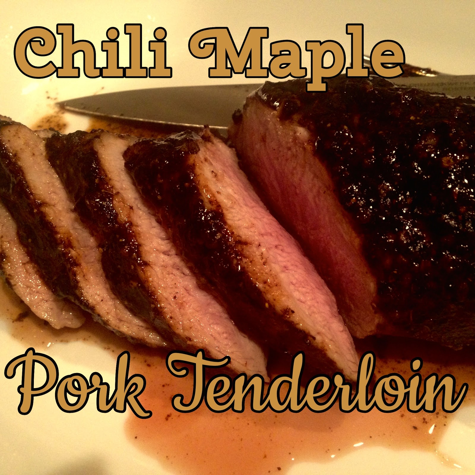Rita's Recipes Chili Maple Pork Tenderloin