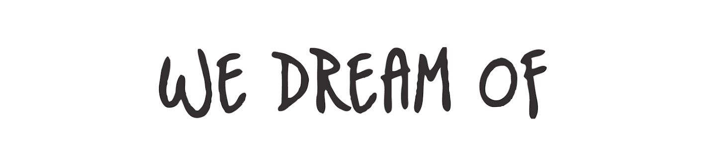 We Dream Of...