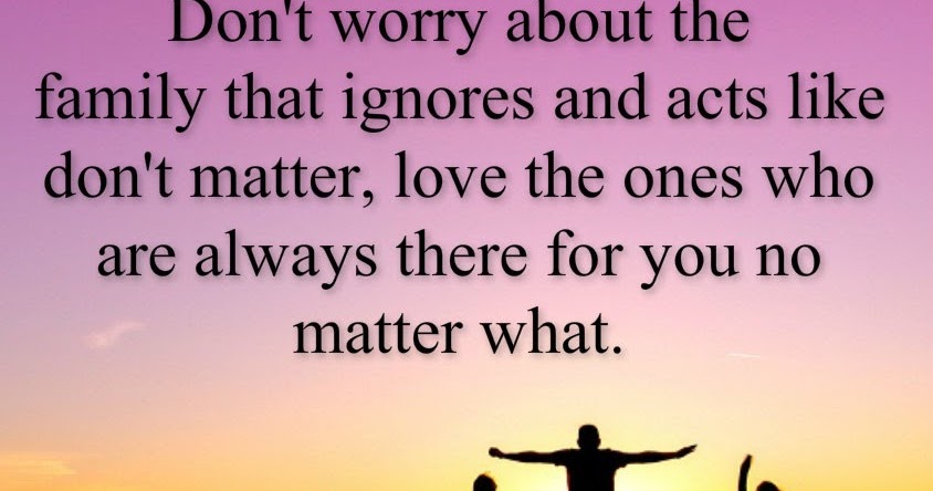 Beautiful Quotes: Don’t worry about the family that ignores you