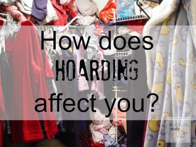 How Does HOARDING affect you? OrganizingMadeFun.com How Does HOARDING affect you? OrganizingMadeFun.com