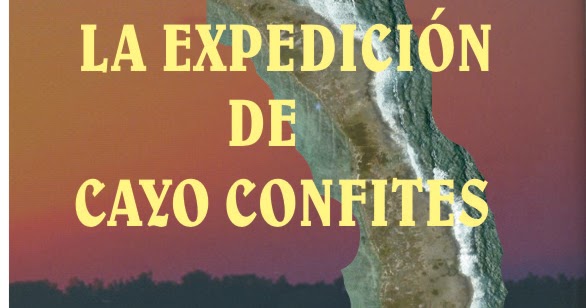 La Isla Desconocida Cayo Confites la historia de una aventura