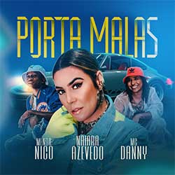 Porta Malas – Naiara Azevedo Part. MC Danny, Menor Nico Porta Malas – Naiara Azevedo Part. MC Danny, Menor Nico
