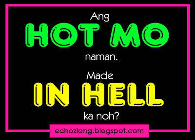 Ang HOT mo naman, made in HELL ka noh