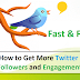 How to Get More Twitter Followers and Engagement Fast