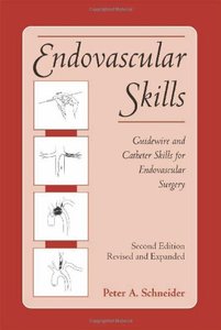 Endovascular Skills: Guidewire and Catheter Skills for Endovascular Surgery A. Schneider Peter