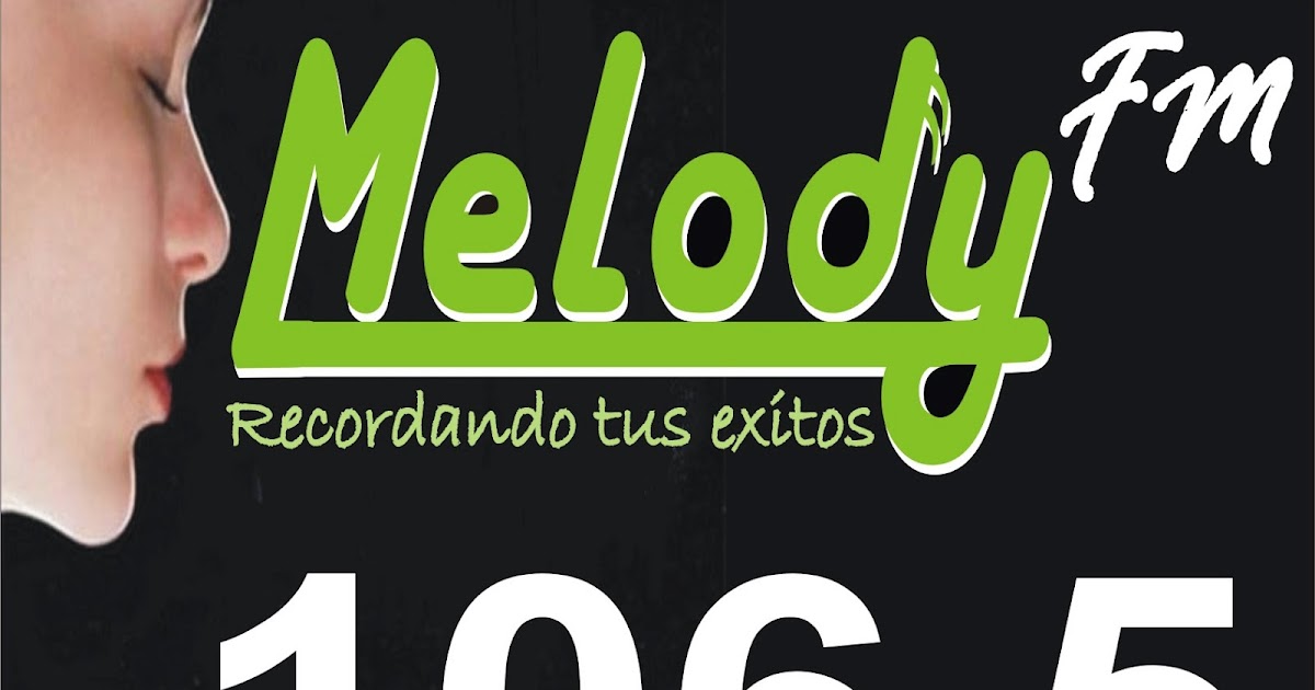MELODY FM 106.5 Exitos de hoy y siempre MELODY FM 106.5 Una radio