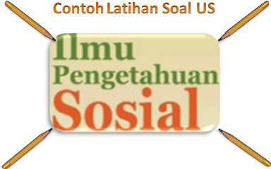 Contoh Latihan Soal Ujian Sekolah (US) IPS Kelas 6 - Soal Ulangan