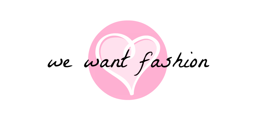 we want fashion