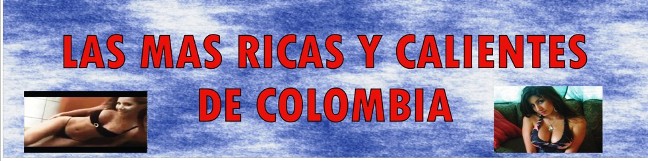 LAS MAS RICAS Y CALIENTES CHICAS DE COLOMBIA