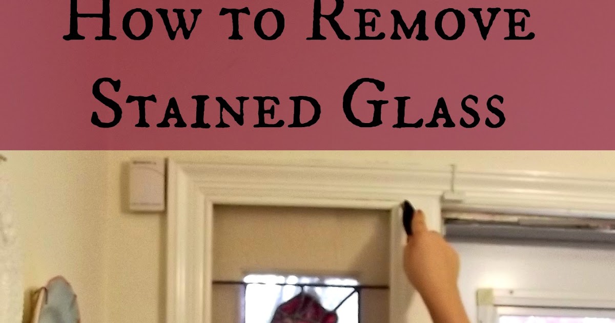 Removing Stained Glass Sidelights (DIY project) Days of Chalk and Chocolate