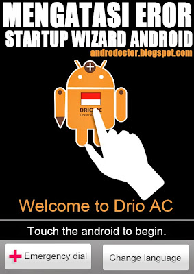 Mengatasi Startup Wizard Android Eror - Drio AC, Dokter 