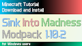 HOW TO INSTALL<br>Sink Into Madness Modpack [<b>1.10.2</b>]<br>▽