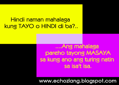 Ang mahalaga pareho tayong MASAYA sa kung ano ang turing natin sa isa't isa