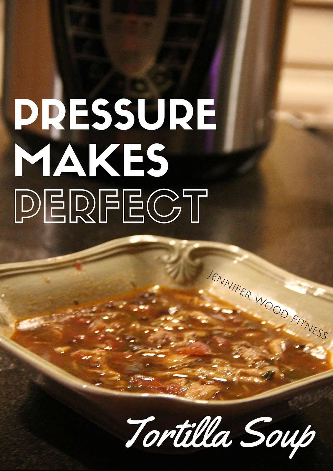 Jennifer Wood Fitness Healthy Pressure Cooker Tortilla Soup