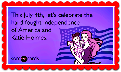 katie-holmes-tom-cruise-independence-day-ecards-someecards.png Katie Holmes