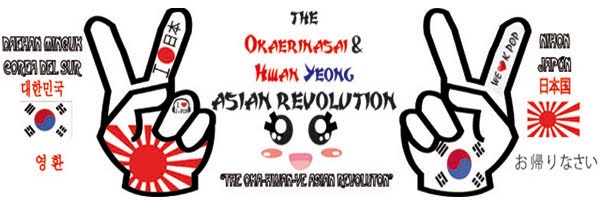 The Okaerinasai and Hwan Yeong Asian Revolution