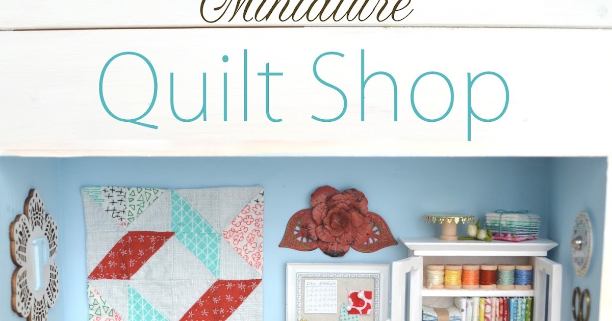 Tea Rose Home Miniature Quilt Shop Reveal!