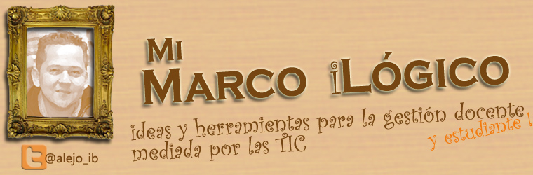 Mi Marco iLógico: Ideas y herramientas para la gestion TIC-docente.