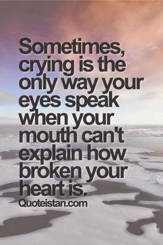 Sometimes, crying is the only way your eyes speak when your mouth can't