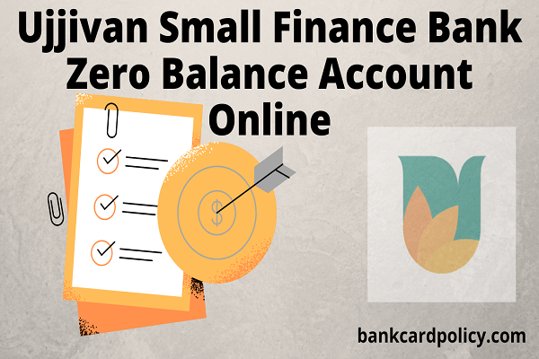 Ujjivan Small Finance Bank Zero Balance Account Online