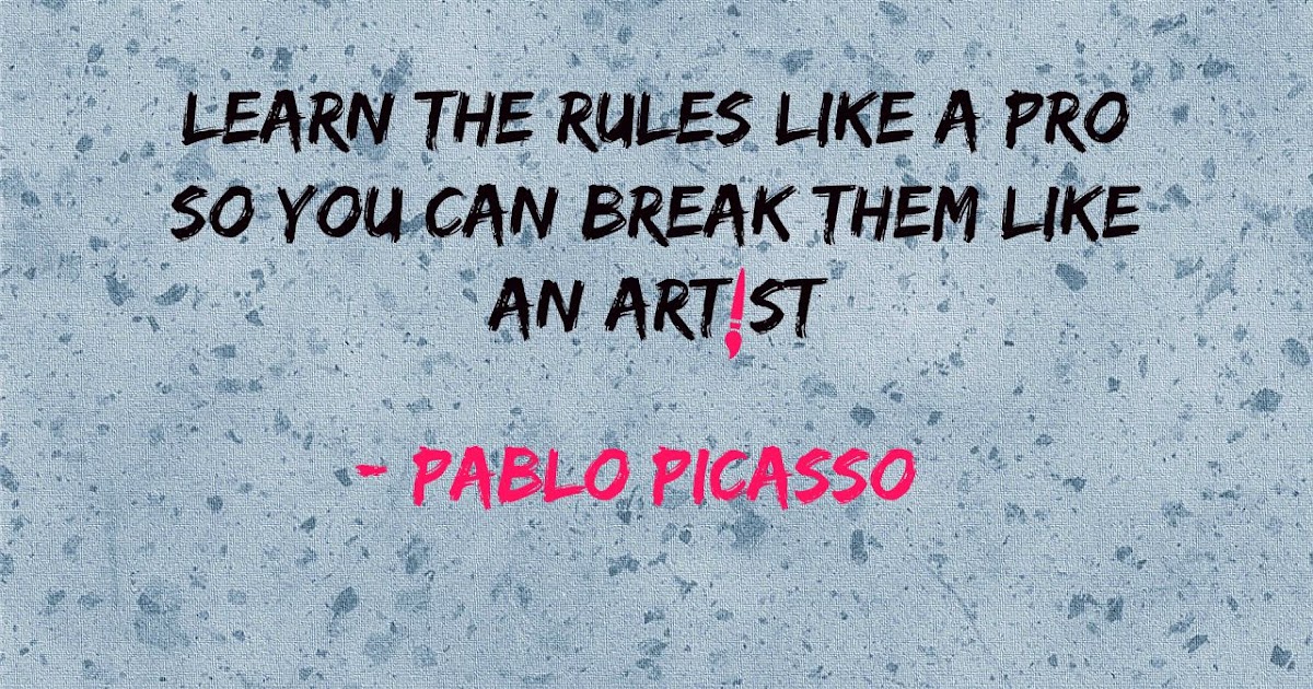 Learn the Rules like a Pro so you can break them like an Artist